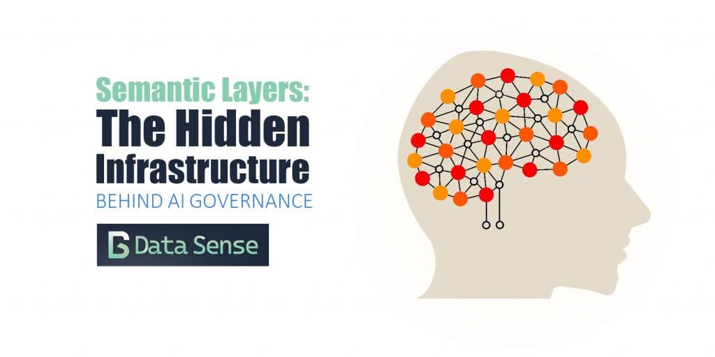 Featured image for data sense post Semantic Layers: The Hidden Infrastructure Behind Scalable AI Governance